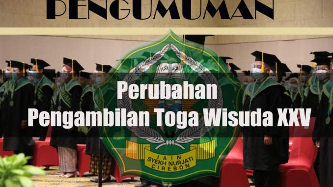Perubahan Pengambilan Toga Wisuda XXV IAIN Cirebon Tahun 2022